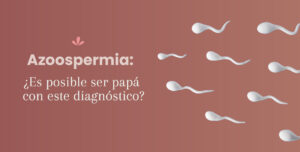 Azoospermia: ¿Es posible ser papá con este diagnóstico?