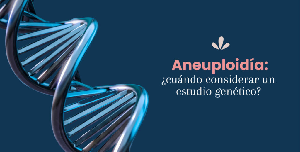 Aneuploidía: ¿cuándo considerar un estudio genético?