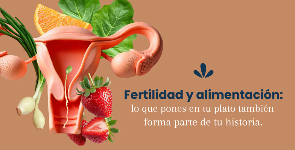Fertilidad y alimentación: lo que pones en tu plato también forma parte de tu historia