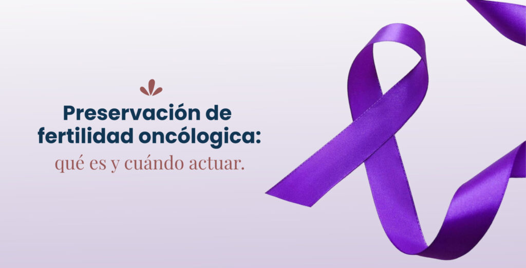 Preservación de fertilidad oncológica: qué es y cuándo actuar