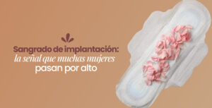 Sangrado de implantación: la señal que muchas mujeres pasan por alto