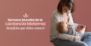 Semana Mundial de la Lactancia Materna: beneficios que debes conocer